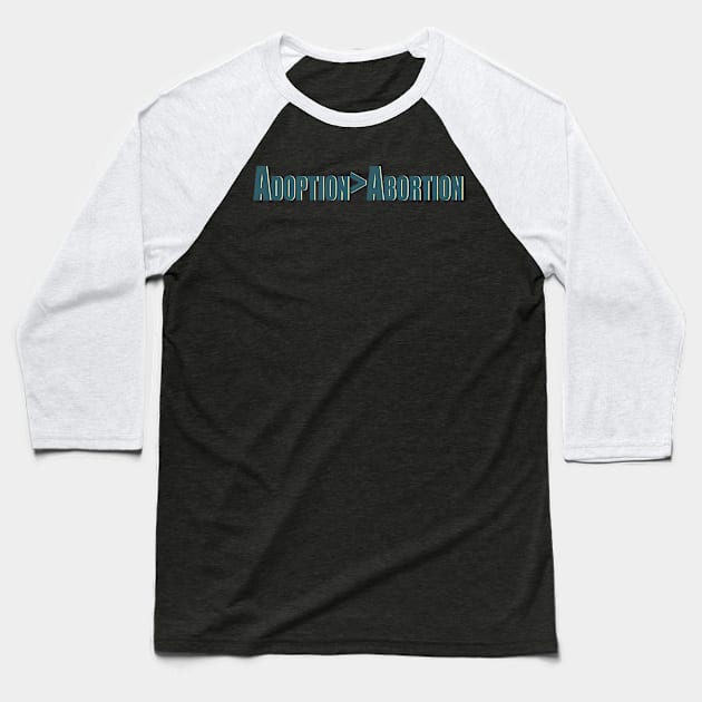 Adoption over Abortion Baseball T-Shirt by Patrickchastainjr